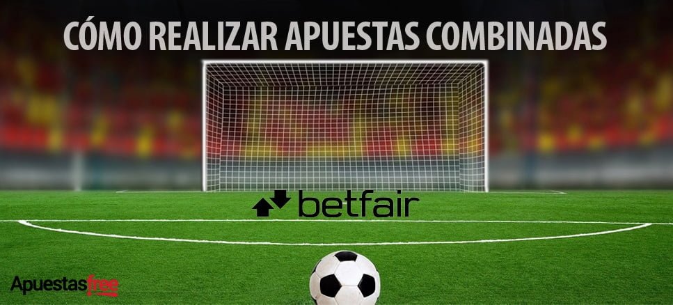COMO REALIZAR APUESTAS COMBINADAS EN BETFAIR