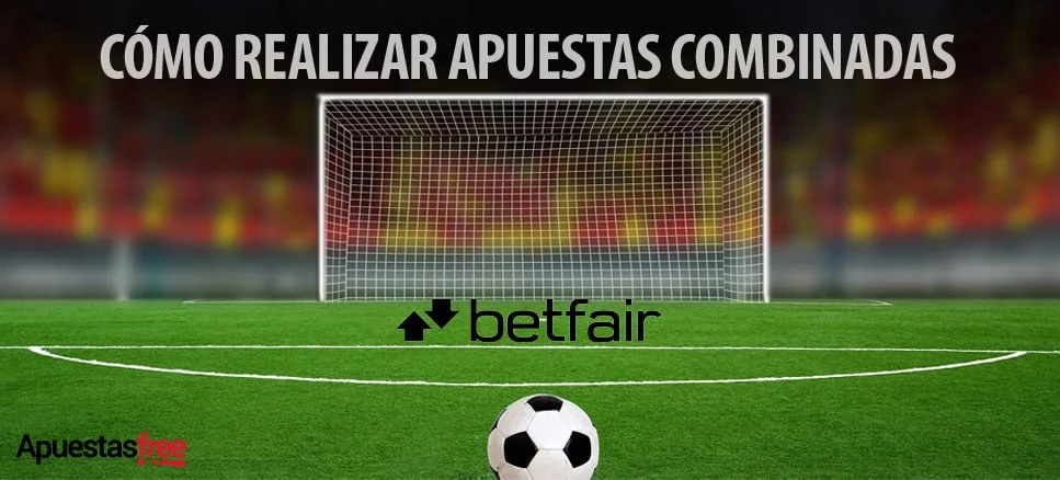 COMO REALIZAR APUESTAS COMBINADAS EN BETFAIR