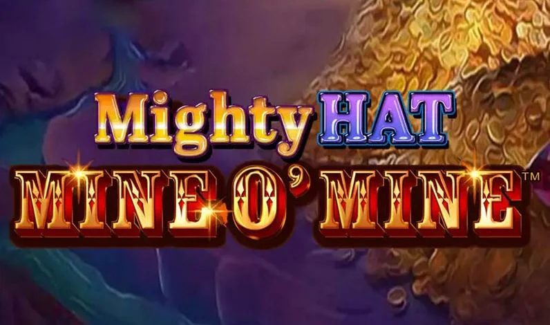 mighty hat mine o' mine slot